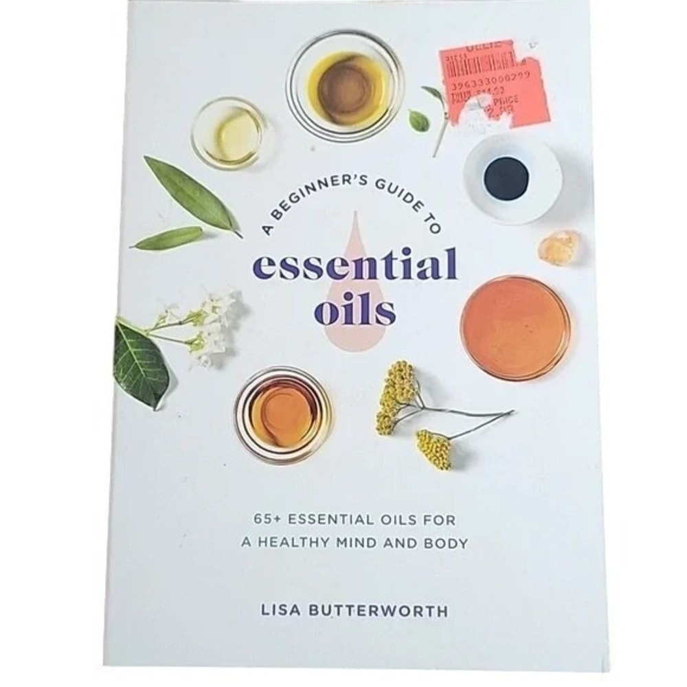 A Beginner's Guide to Essential Oils: by Lisa Butterworth,‎ Paperback